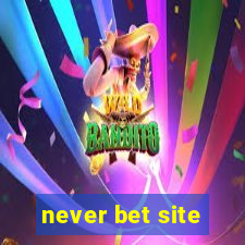 never bet site