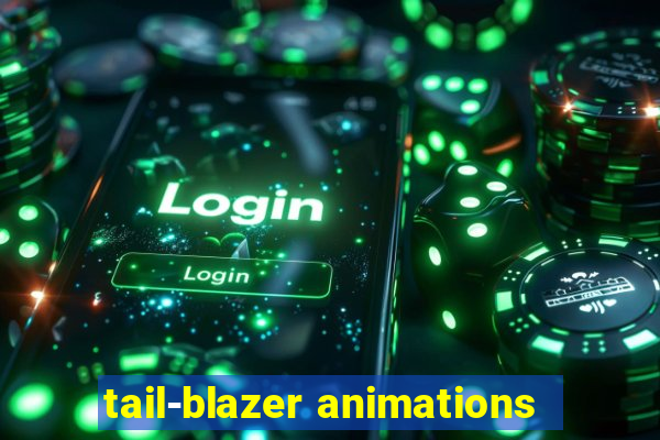 tail-blazer animations