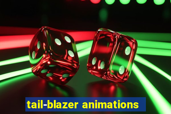 tail-blazer animations