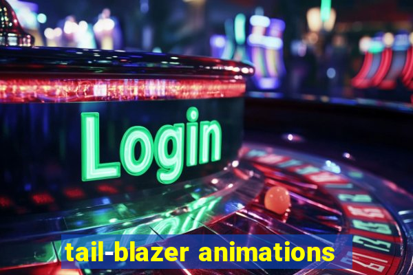 tail-blazer animations