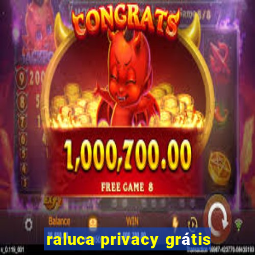 raluca privacy grátis