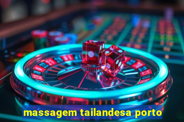 massagem tailandesa porto