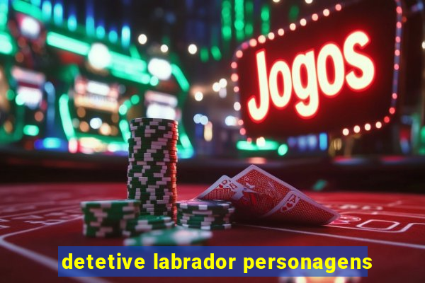 detetive labrador personagens