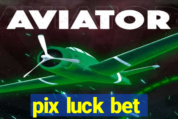 pix luck bet