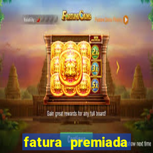 fatura premiada riachuelo loteria federal