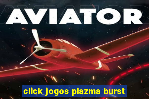 click jogos plazma burst