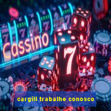 cargill trabalhe conosco