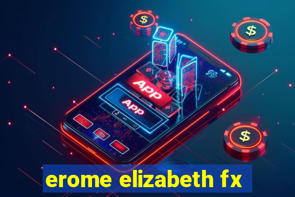 erome elizabeth fx