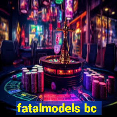 fatalmodels bc