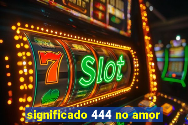 significado 444 no amor