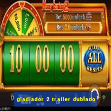 gladiador 2 trailer dublado