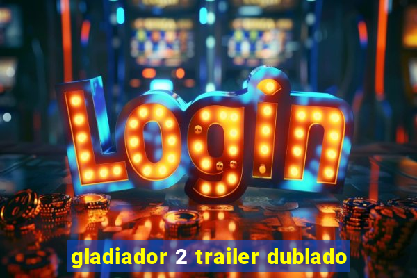 gladiador 2 trailer dublado