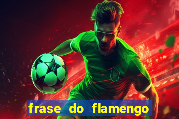 frase do flamengo para foto