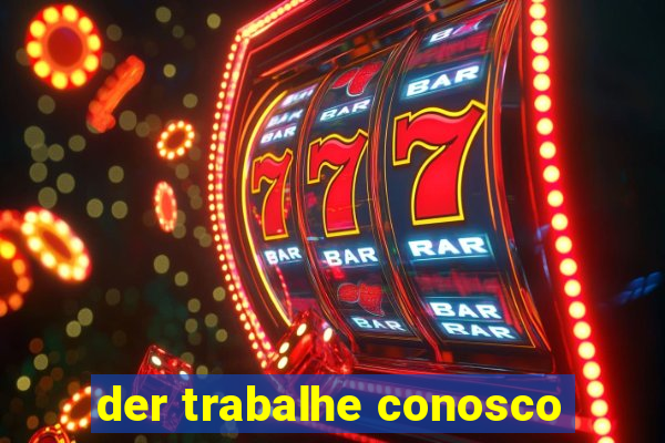 der trabalhe conosco