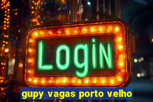 gupy vagas porto velho