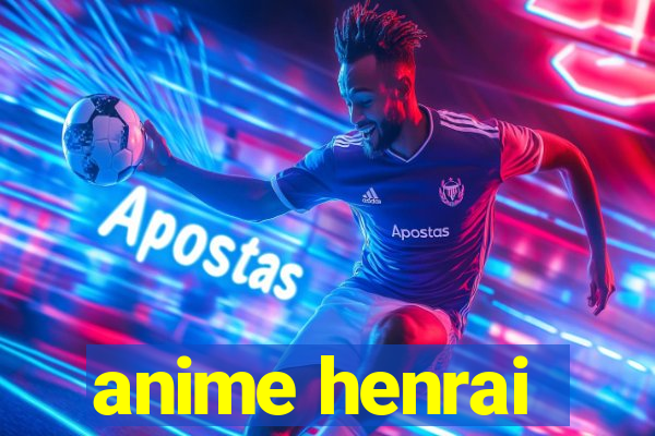 anime henrai