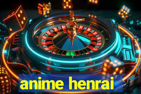 anime henrai