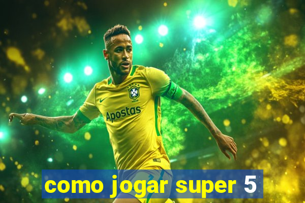 como jogar super 5