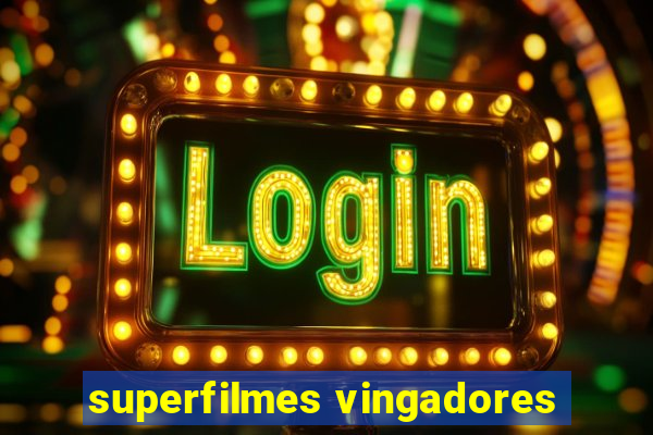 superfilmes vingadores