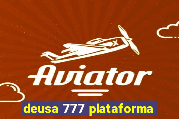 deusa 777 plataforma