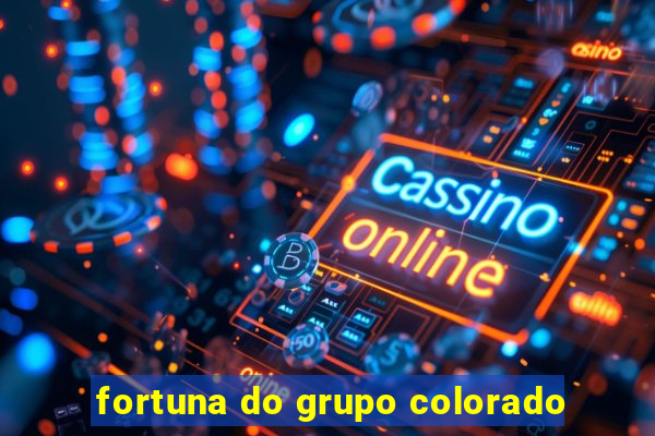 fortuna do grupo colorado