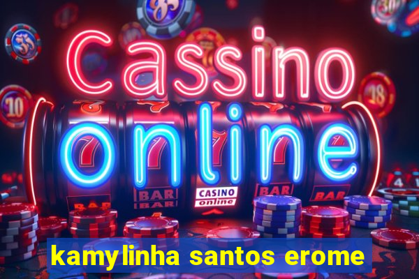 kamylinha santos erome