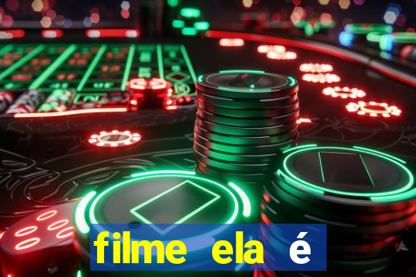 filme ela é demais completo dublado assistir online grátis