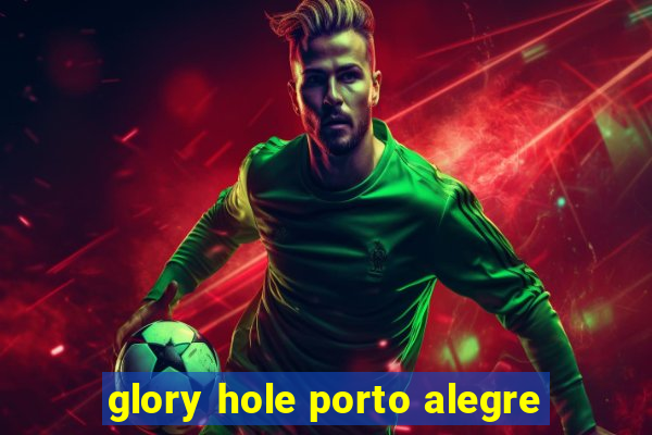 glory hole porto alegre