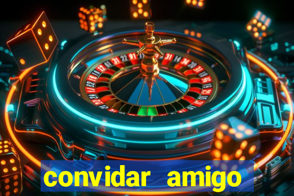 convidar amigo estrela bet