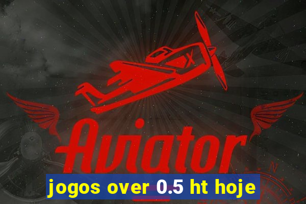 jogos over 0.5 ht hoje