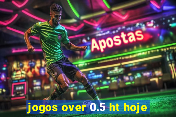 jogos over 0.5 ht hoje