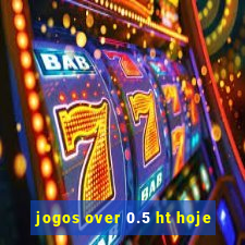 jogos over 0.5 ht hoje