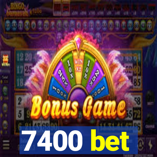 7400 bet