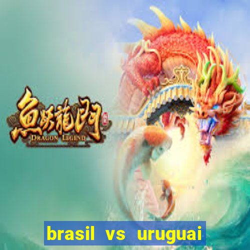 brasil vs uruguai ao vivo multicanais