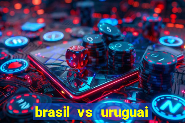 brasil vs uruguai ao vivo multicanais