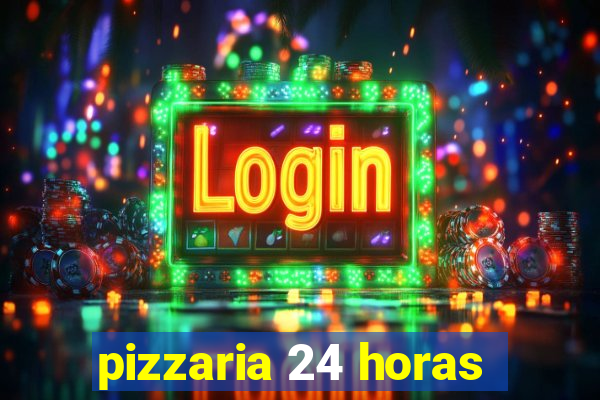 pizzaria 24 horas