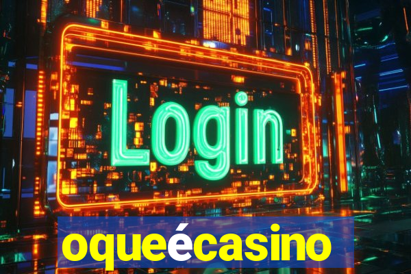 oqueécasino