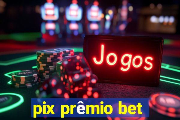 pix prêmio bet