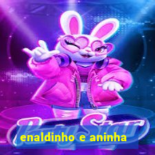 enaldinho e aninha