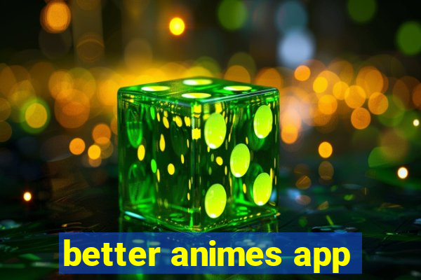 better animes app