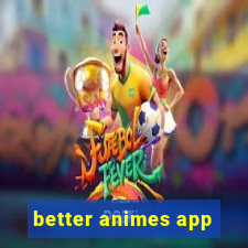 better animes app