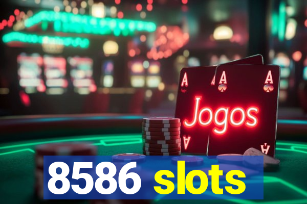 8586 slots