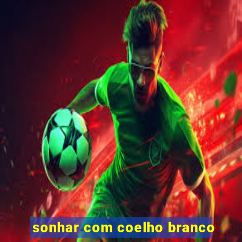 sonhar com coelho branco