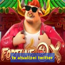 te atualizei twitter