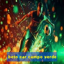 beto car campo verde