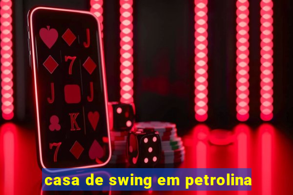 casa de swing em petrolina