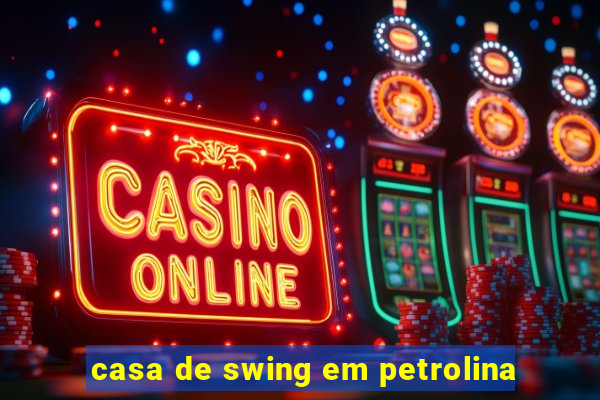 casa de swing em petrolina