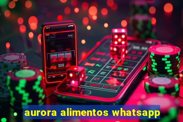 aurora alimentos whatsapp