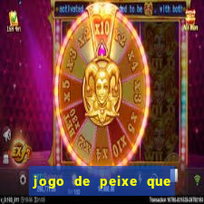 jogo de peixe que ganha dinheiro