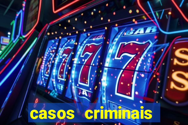 casos criminais para resolver